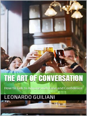 cover image of The Art of Conversation How to Talk to Anyone with Ease and Confidence